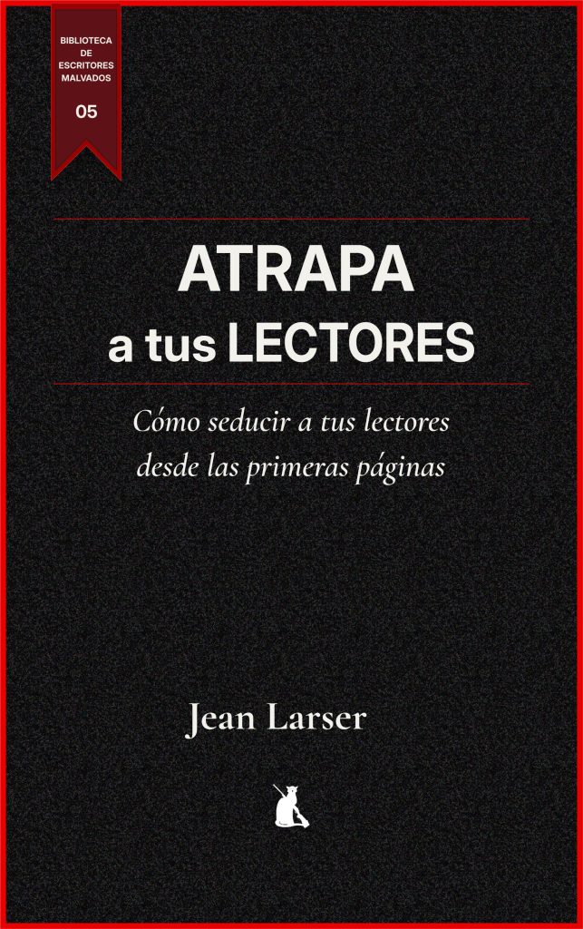 Atrapa a tus Lectores. Cómo seducir y fidelizar a tus lectores desde las primeras páginas