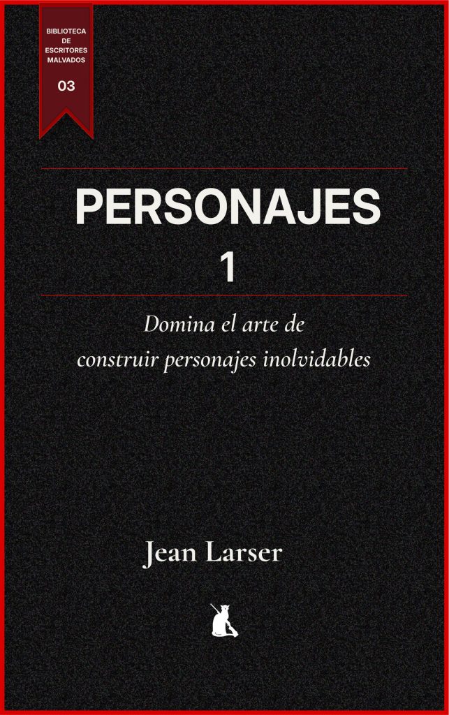 Personajes 1. Domina el arte de construir personajes inolvidables