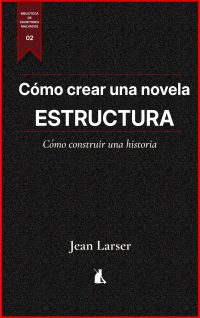 Como crear una novela. Estructura